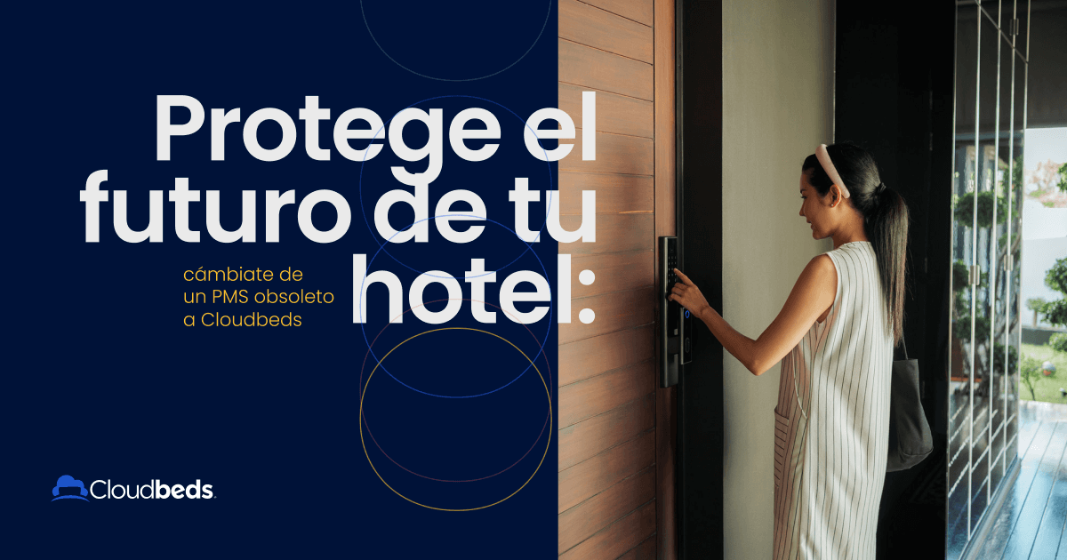 Protege el futuro de tu hotel: Cámbiate de un PMS obsoleto a Cloudbeds